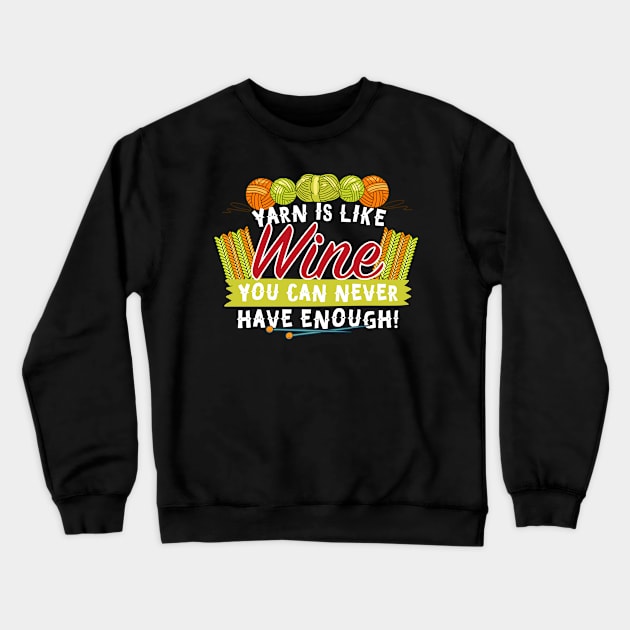 Yarn Is Like Wine You Can Never Have Enough! Crewneck Sweatshirt by thingsandthings